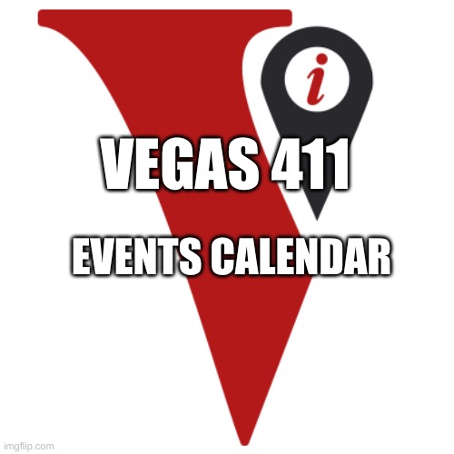 VEGAS 411 EVENTS CALENDAR - The Ultimate Sin City Planner